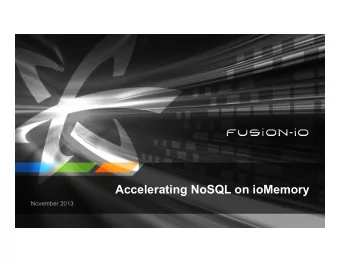 Accelerating NoSQL on ioMemory  November 2013 Fusion-io at a Glance  Founded: December 2005 to