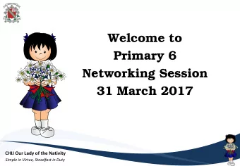 Primary 6  Networking Session  31 March 2017  CHIJ Our Lady of the Nativity  Simple in Virtue,