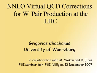 NNLO Virtual QCD Corrections for W Pair Production at the  LHC  Grigorios Chachamis  University of