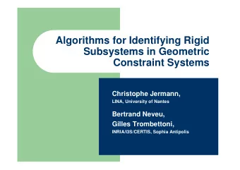 Algorithms for Identifying Rigid  Subsystems in Geometric  Constraint Systems  Christophe Jermann,