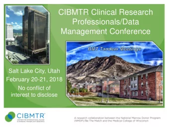 CIBMTR Clinical Research  Professionals/Data  Management Conference  Salt Lake City, Utah  February