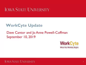 WorkCyte Update  Dave Cantor and Jo Anne Powell-Coffman  September 10, 2019  1  Quick Recap Go Live