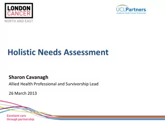 Holistic Needs Assessment Sharon Cavanagh  Allied Health Professional and Survivorship Lead  26