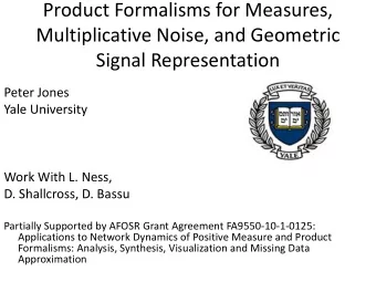 Product Formalisms for Measures,  Multiplicative Noise, and Geometric  Signal Representation  Peter