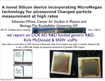 we report on DOE AD R&amp;D funded generic R&amp;D,  Kirk McDonald &amp; SNW -coPIs  *also refer to