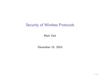 Security of Wireless Protocols  Mati Vait  December 15, 2010  1 / 21  Security of Wireless