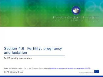 Section 4.6:  Fertility, pregnancy  and lactation  SmPC training presentation Note :  for full