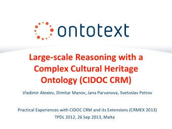 Large-scale Reasoning with a  Complex Cultural Heritage  Ontology (CIDOC CRM)  Vladimir Alexiev,
