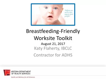 Breastfeeding-Friendly  Worksite Toolkit  August 21, 2017  Katy Flaherty, IBCLC  Contractor for