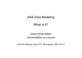 AAA Data Modeling  What is it?  Jrgen Schnwlder  &lt;schoenw@ibr.cs.tu-bs.de&gt;  AAA WG