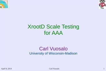 XrootD Scale Testing  for AAA  Carl Vuosalo  University of Wisconsin-Madison  April 8, 2014  Carl