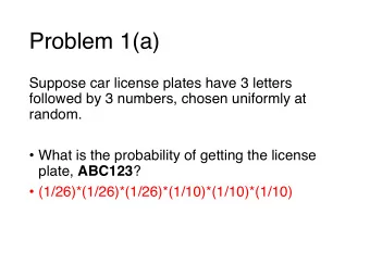 Problem 1(a)  Suppose car license plates have 3 letters  followed by 3 numbers, chosen uniformly at