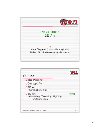 IMGD 1001:  3D Art  by Mark Claypool (claypool@cs.wpi.edu) Robert W . Lindem an (gogo@wpi.edu)