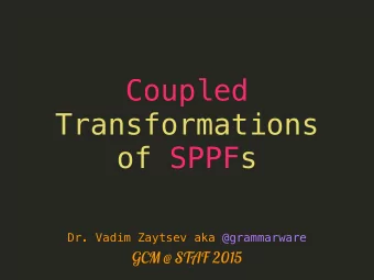 Coupled  Transformations  of SPPFs  Dr. Vadim Zaytsev aka @grammarware  GCM @ STAF 2015  Grammars