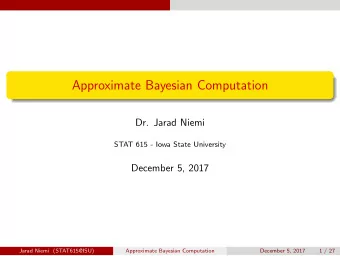 Approximate Bayesian Computation  Dr. Jarad Niemi  STAT 615 - Iowa State University  December 5,