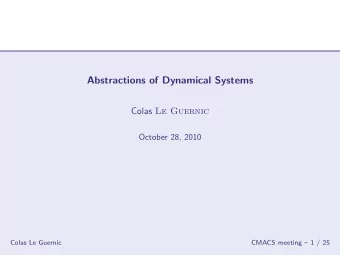 Abstractions of Dynamical Systems Colas Le Guernic  October 28, 2010  Colas Le Guernic  CMACS