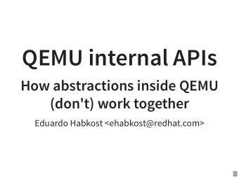 QEMU internal APIs  How abstractions inside QEMU  (don't) work together  Eduardo Habkost