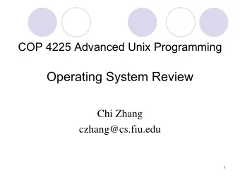 Operating System Review  Chi Zhang  czhang@cs.fiu.edu  1  About the Course  Prerequisite: COP
