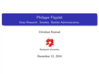 Philippe Flajolet  Does Research. Smokes. Battles Administration.  Christian Konrad  Reykjavik