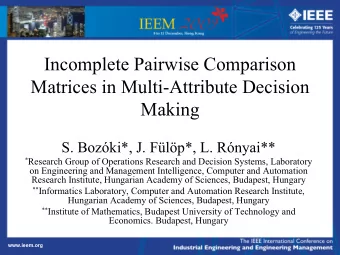 Incomplete Pairwise  Comparison  Matrices in Multi-Attribute Decision  Making  S. Bozki*, J.