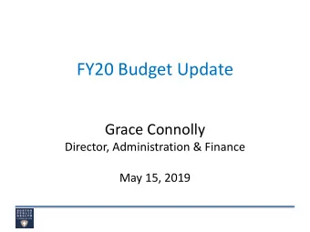 FY20 Budget Update  Grace Connolly  Director, Administration &amp; Finance  May 15, 2019  Funding