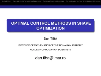 OPTIMAL CONTROL METHODS IN SHAPE  OPTIMIZATION  Dan TIBA  INSTITUTE OF MATHEMATICS OF THE ROMANIAN