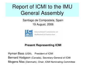 Report of ICMI to the IMU  General Assembly  Santiago de Compostela, Spain  19 August, 2006