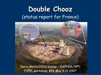 Double Chooz  Double Chooz  (status report for France)  Dario Motta (CEA/Saclay  DAPNIA/SPP)