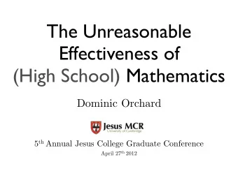 The Unreasonable  Effectiveness of  (High School) Mathematics  Dominic Orchard 5 th Annual Jesus