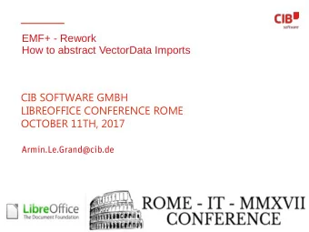 CIB SOFTWARE GMBH  LIBREOFFICE CONFERENCE ROME  OCTOBER 11TH, 2017  Armin.Le.Grand@cib.de  Agenda