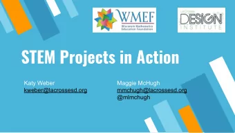 STEM Projects in Action  Katy Weber  Maggie McHugh  kweber@lacrossesd.org  mmchugh@lacrossesd.org