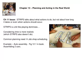 Chapter 12  Planning and Acting in the Real World Ch 11 Issue: STRIPS talks about what actions