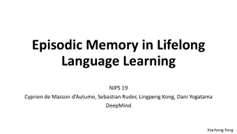 Episodic Memory in Lifelong  Language Learning  NIPS 19  Cyprien de Masson dAutume, Sebastian