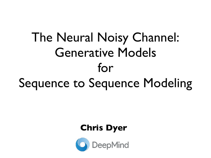 the neural noisy channel generative models for sequence