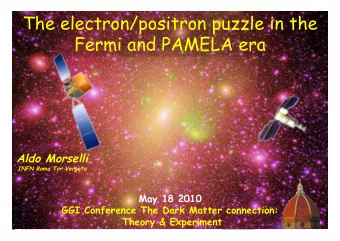 The electron/positron puzzle in the  Fermi and PAMELA era  Aldo Morselli  INFN Roma Tor Vergata