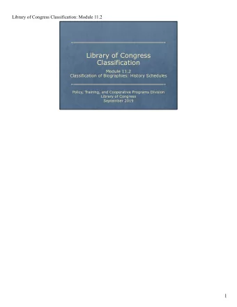 Library of Congress  Classification  Module 11.2  Classification of Biographies: History Schedules