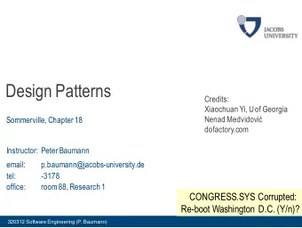 Design Patterns  Credits:  Xiaochuan Yi, U of Georgia  Nenad Medvidovi  Sommerville, Chapter 18