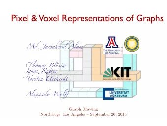 Pixel &amp;  Voxel Representations of Graphs  Md. Jawaherul Alam  Tiomas Blsius  Ignaz Rutuer