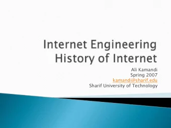 Ali Kamandi  Spring 2007  kamandi@sharif.edu  Sharif University of Technology  Internet History