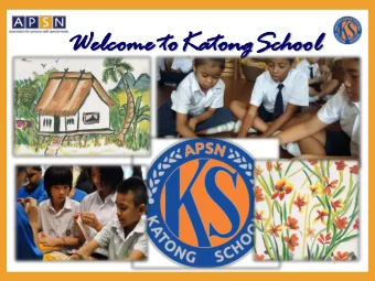 We  Welc  lcom  ome  e to  toKa  KatongSchoo  tongSchool  1  APSN  Association for Persons with