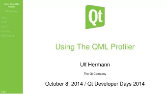 Using The QML Profiler  Ulf Hermann  The Qt Company  October 8, 2014 / Qt Developer Days 2014  1/28
