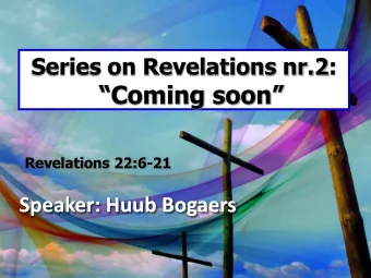 Coming soon  Revelations 22:6-21  Speaker: Huub Bogaers Revelation  WHAT WAS HIDDEN,