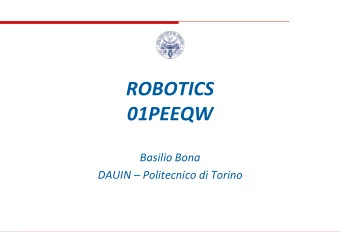 ROBOTICS  01PEEQW  Basilio Bona  DAUIN  Politecnico di Torino  Course presentation  Schedule