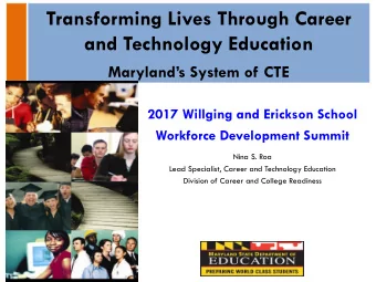 Transforming Lives Through Career  and Technology Education  Marylands System of CTE  2017