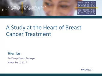 A Study at the Heart of Breast  Cancer Treatment  Hien Lu  RadComp Project Manager  November 1,
