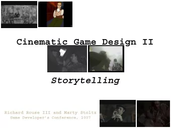 Cinematic Game Design II  Storytelling  Richard Rouse III and Marty Stoltz  Game Developers