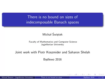 There is no bound on sizes of  indecomposable Banach spaces  l   Micha  Swi  etek  Faculty