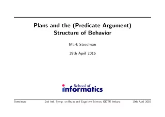 Plans and the (Predicate Argument)  Structure of Behavior  Mark Steedman  19th April 2015  2nd
