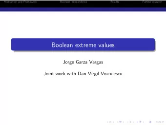 Boolean extreme values  Jorge Garza Vargas  Joint work with Dan-Virgil Voiculescu  Motivation and