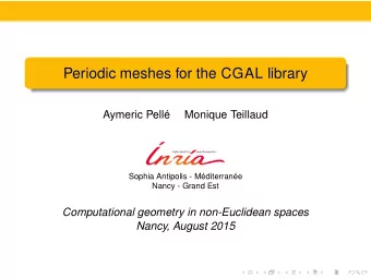 Periodic meshes for the CGAL library  Aymeric Pell  Monique Teillaud  Sophia Antipolis -